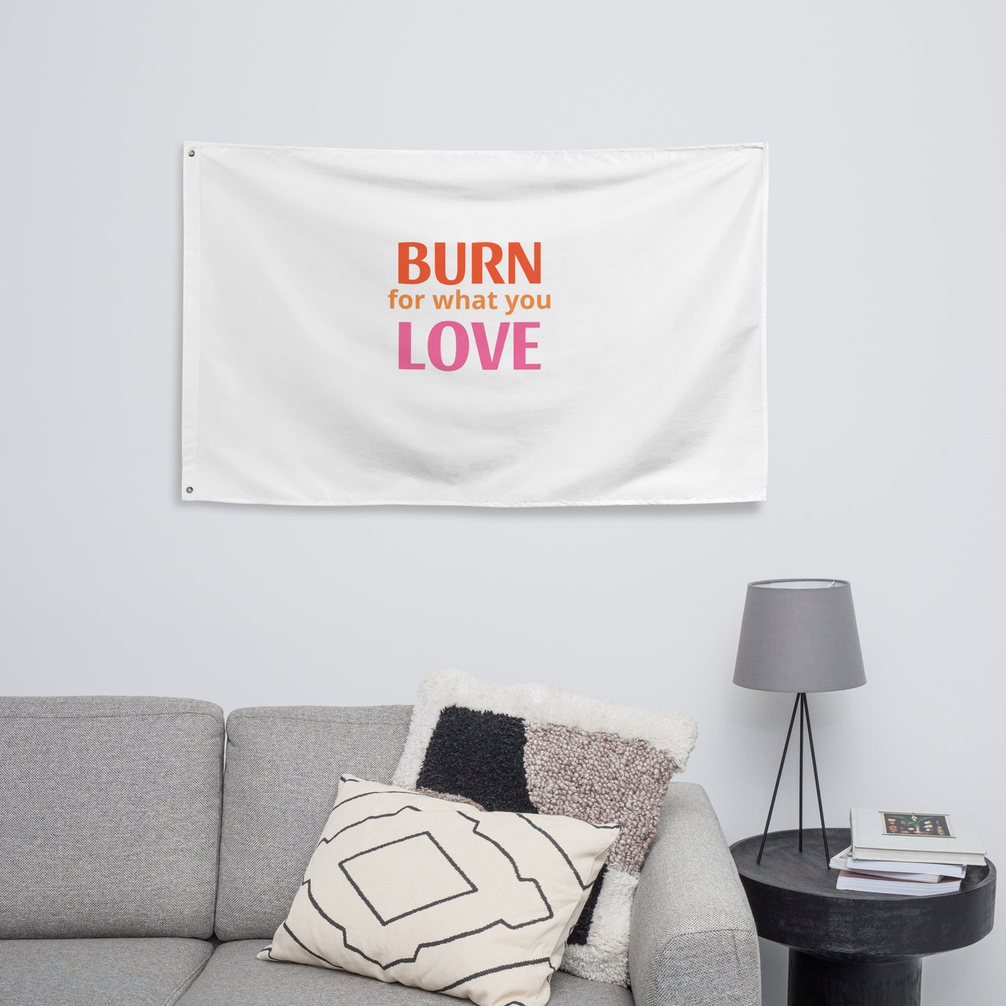 Burn For What You Love Flag